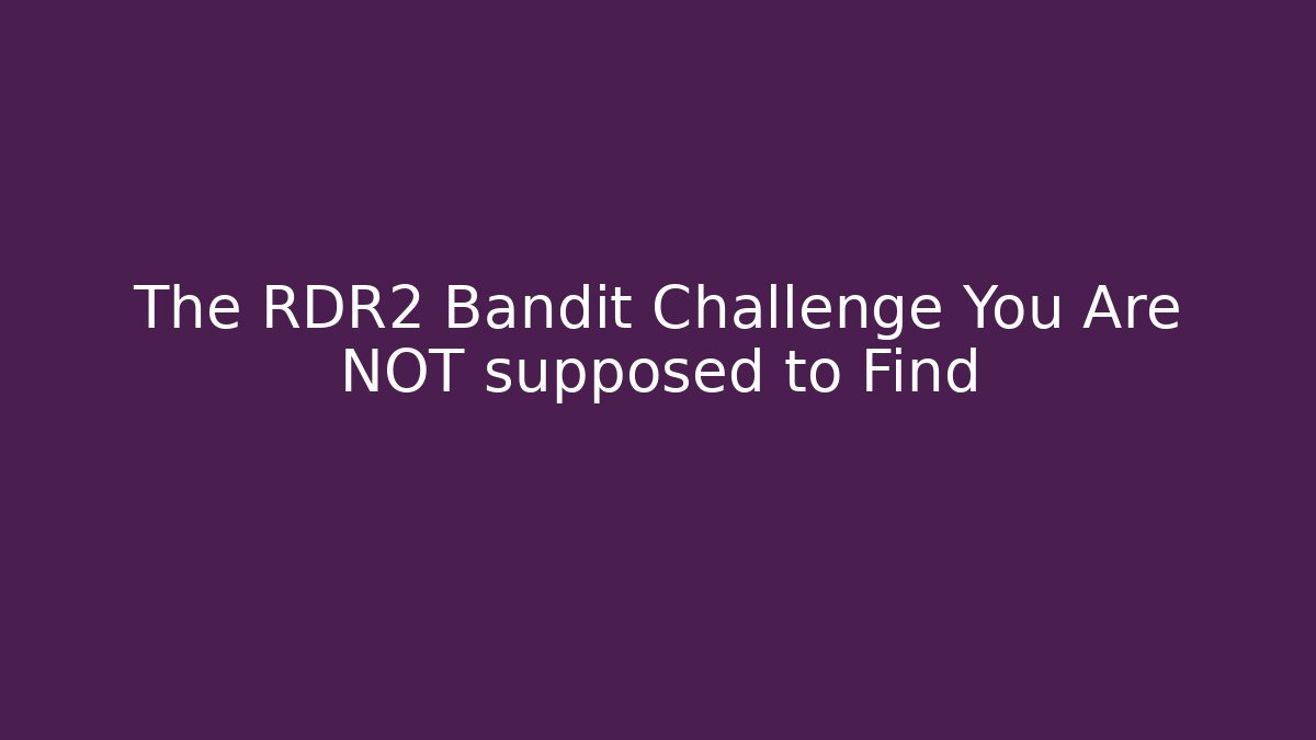 The RDR2 Bandit Challenge You Are NOT supposed to Find