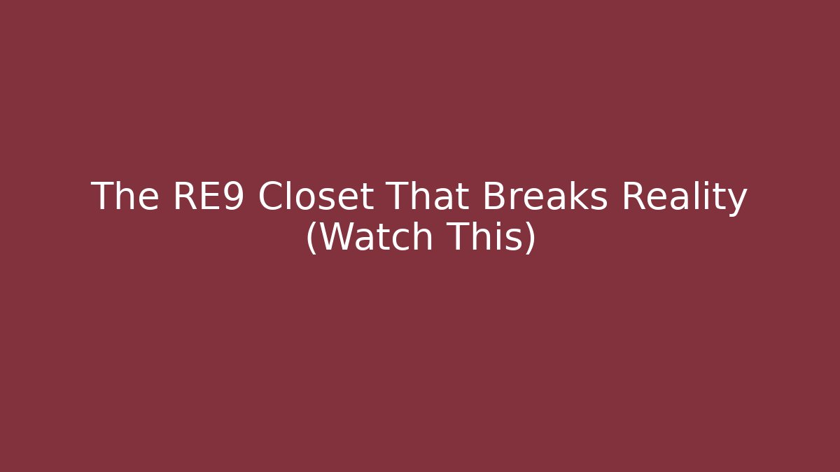 The RE9 Closet That Breaks Reality (Watch This)