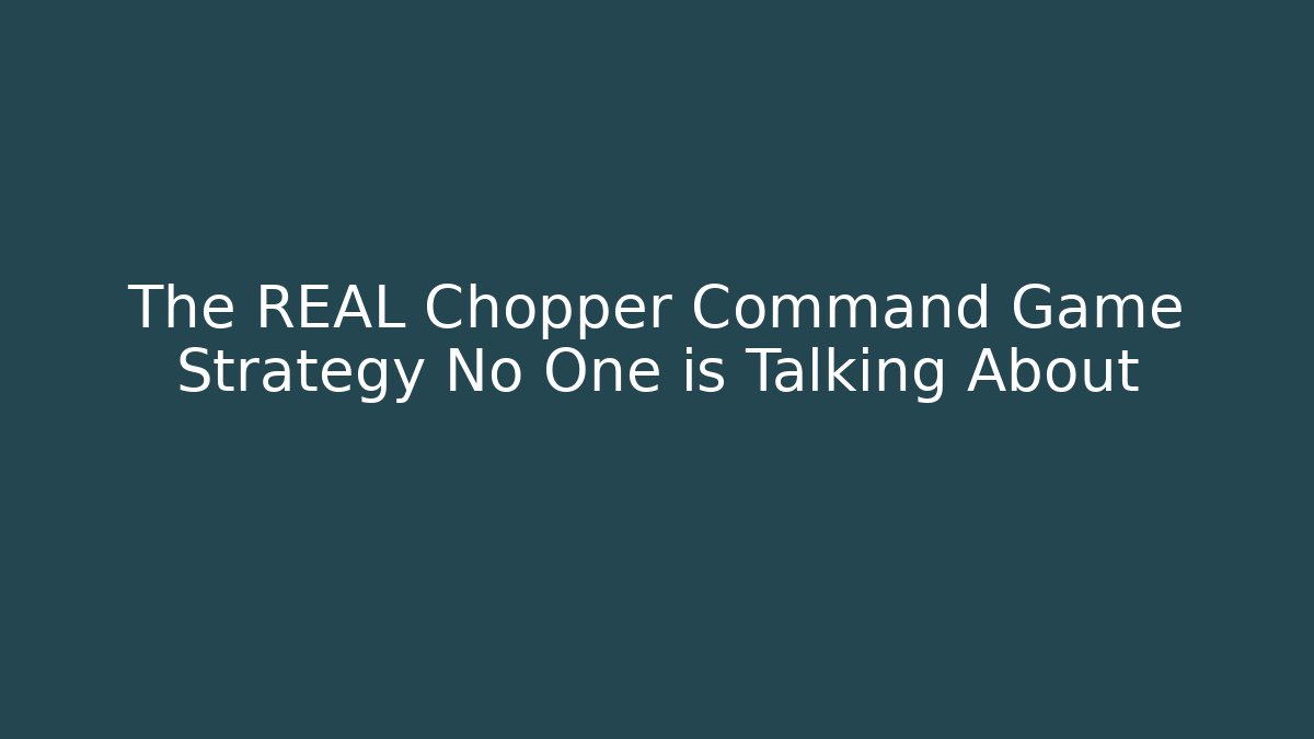 The REAL Chopper Command Game Strategy No One is Talking About - Felix Cat Insurance