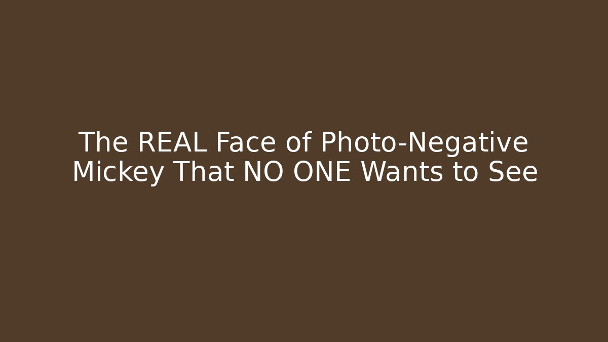The REAL Face of Photo-Negative Mickey That NO ONE Wants to See