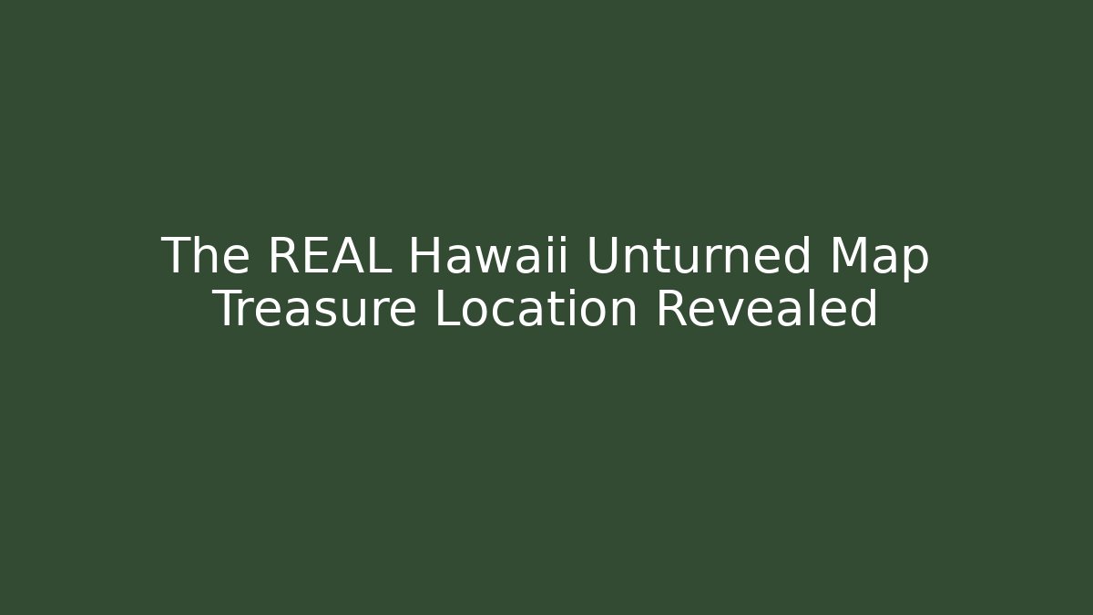 The REAL Hawaii Unturned Map Treasure Location Revealed