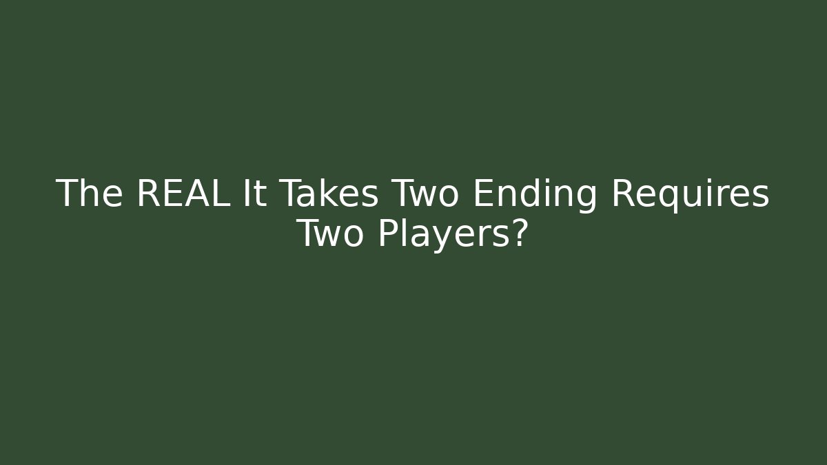 The REAL It Takes Two Ending Requires Two Players? - Felix Cat Insurance