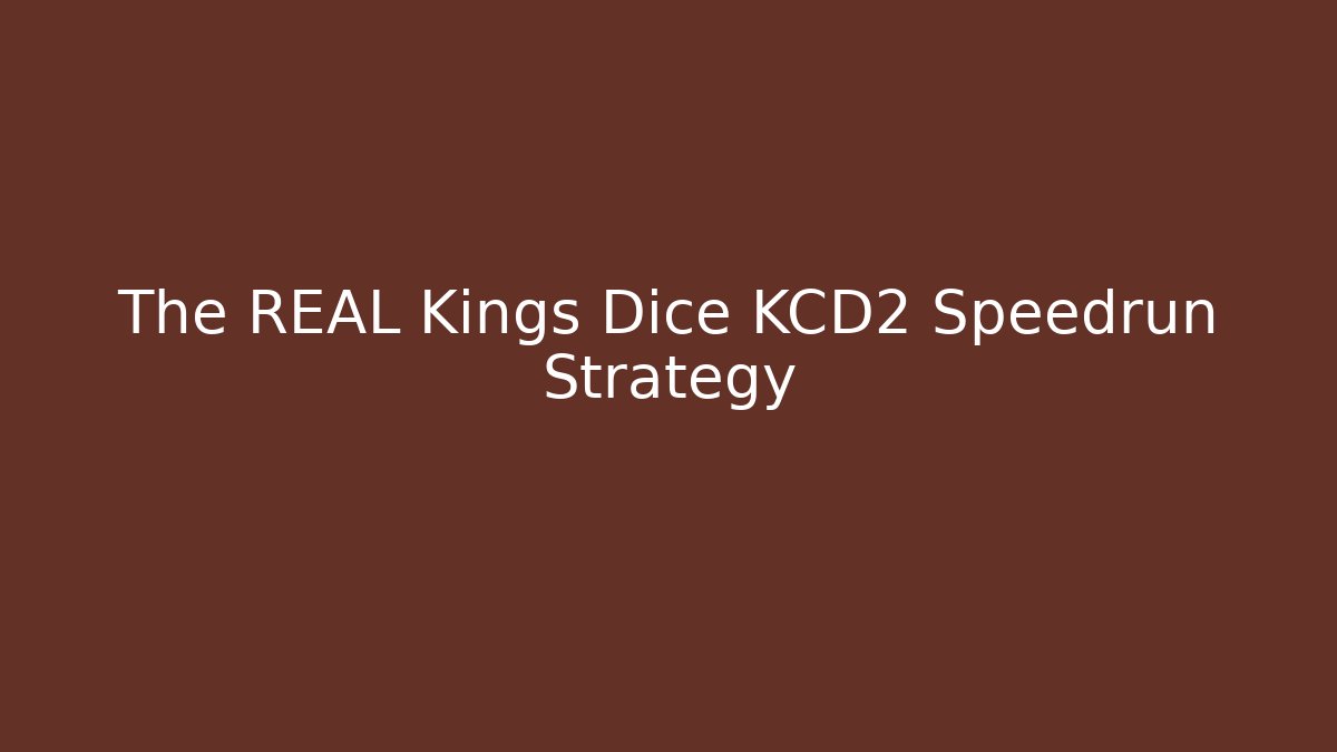 The REAL Kings Dice KCD2 Speedrun Strategy