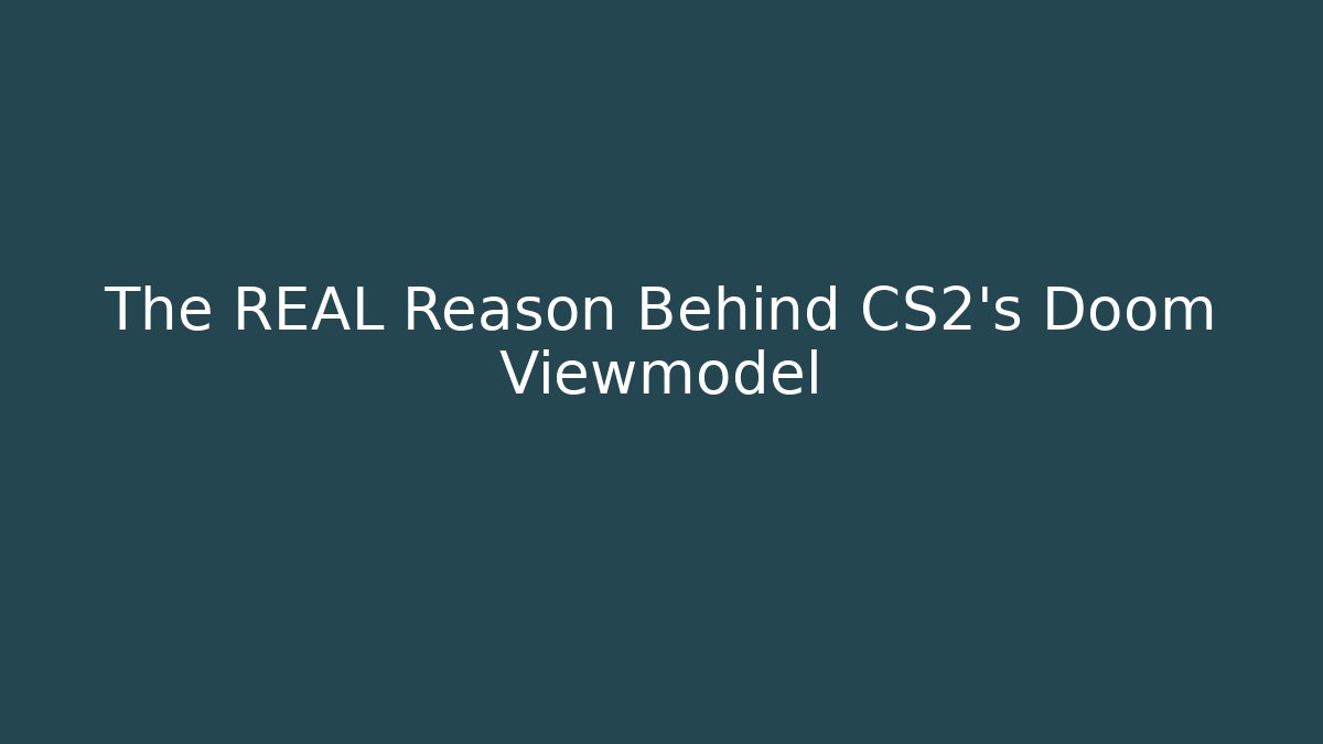 The REAL Reason Behind CS2's Doom Viewmodel