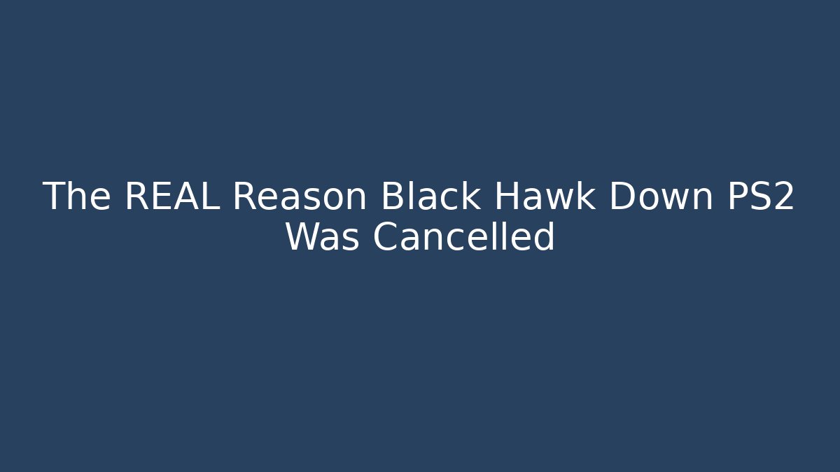 The REAL Reason Black Hawk Down PS2 Was Cancelled - Felix Cat Insurance