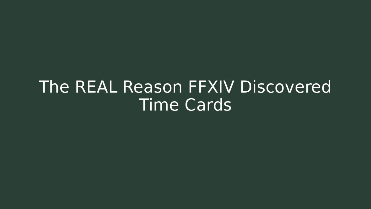 The REAL Reason FFXIV Discovered Time Cards - Felix Cat Insurance