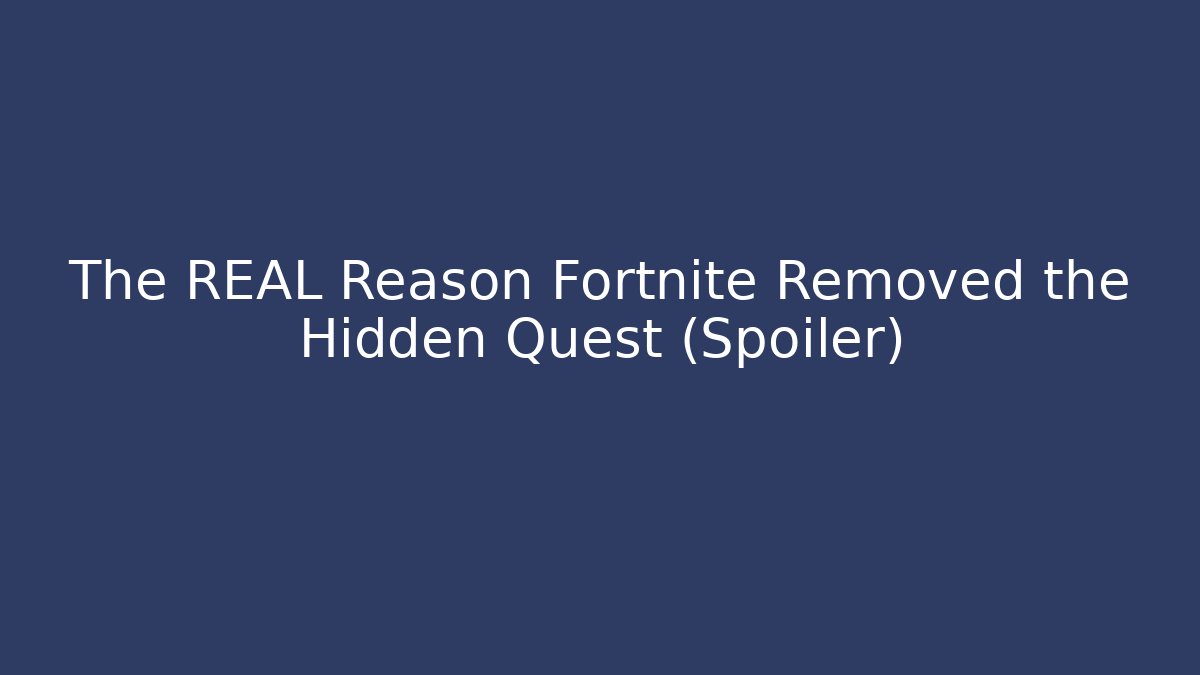 The REAL Reason Fortnite Removed the Hidden Quest (Spoiler)