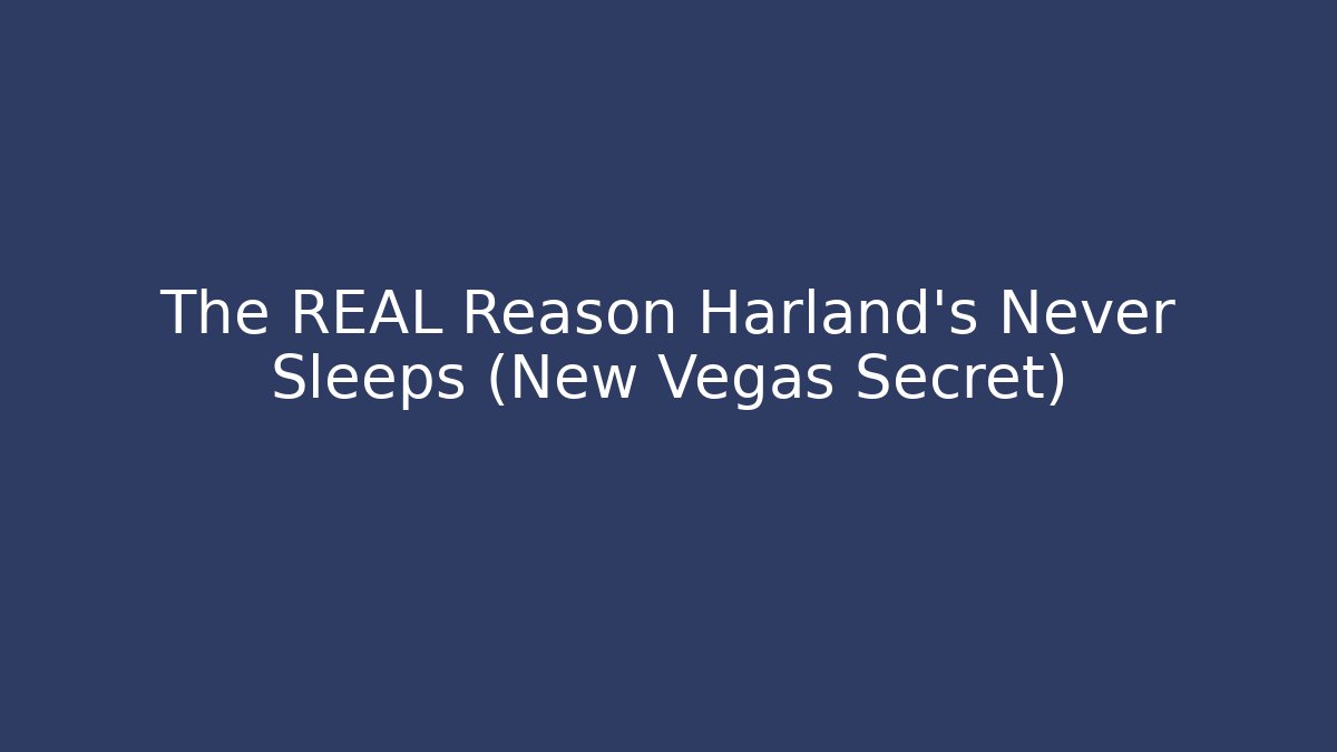 The REAL Reason Harland’s Never Sleeps (New Vegas Secret)