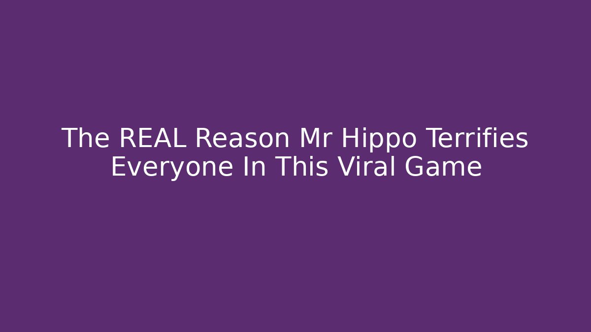 The REAL Reason Mr Hippo Terrifies Everyone In This Viral Game