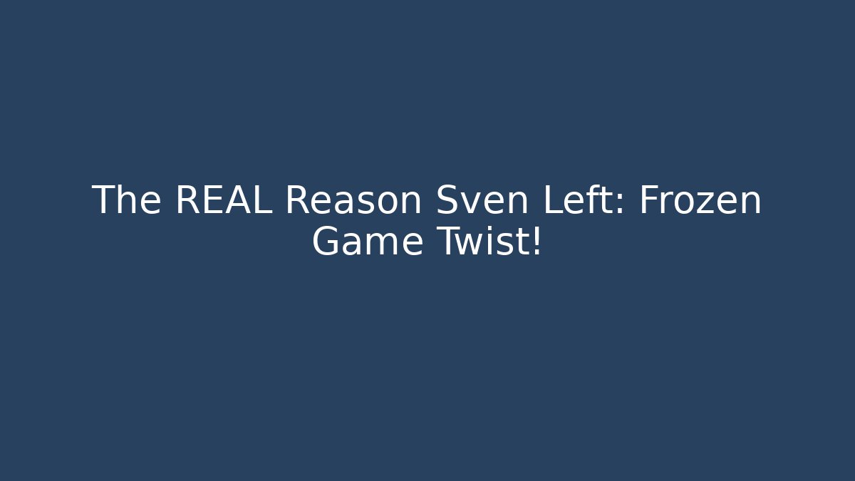 The REAL Reason Sven Left: Frozen Game Twist!