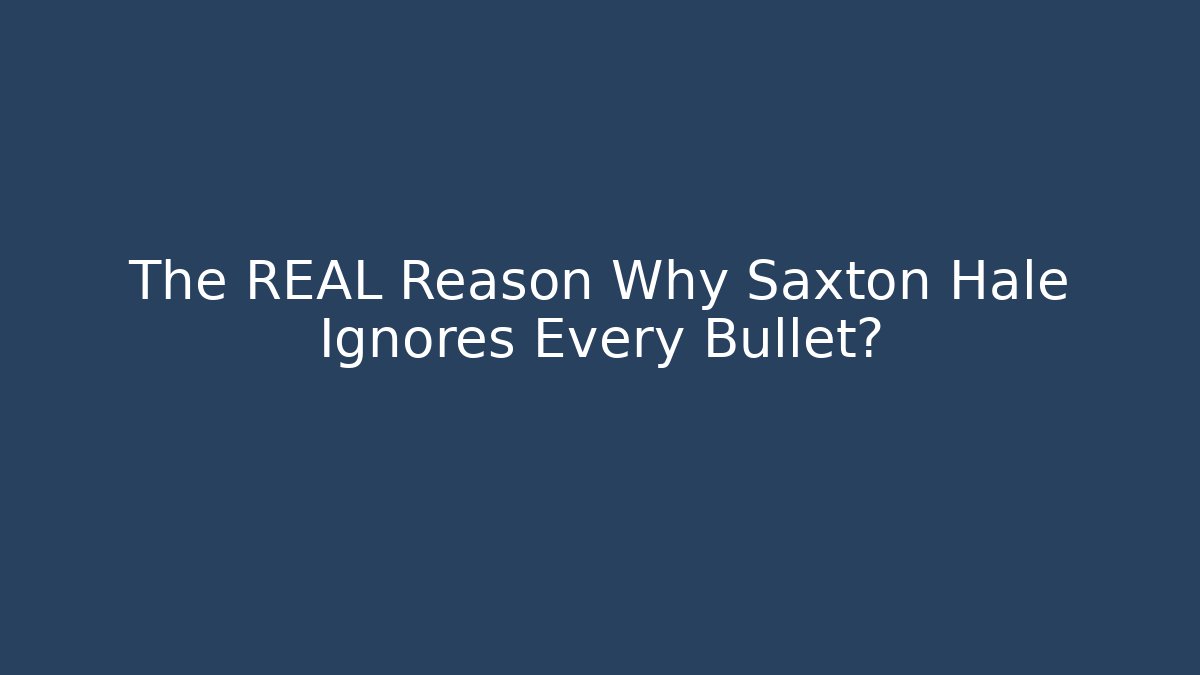 The REAL Reason Why Saxton Hale Ignores Every Bullet? - Felix Cat Insurance