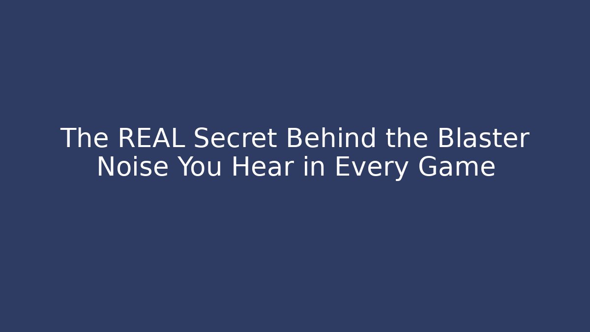 The REAL Secret Behind the Blaster Noise You Hear in Every Game