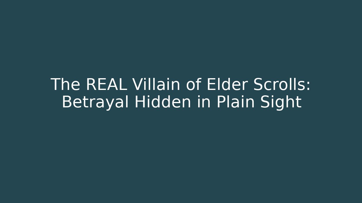 The REAL Villain of Elder Scrolls: Betrayal Hidden in Plain Sight