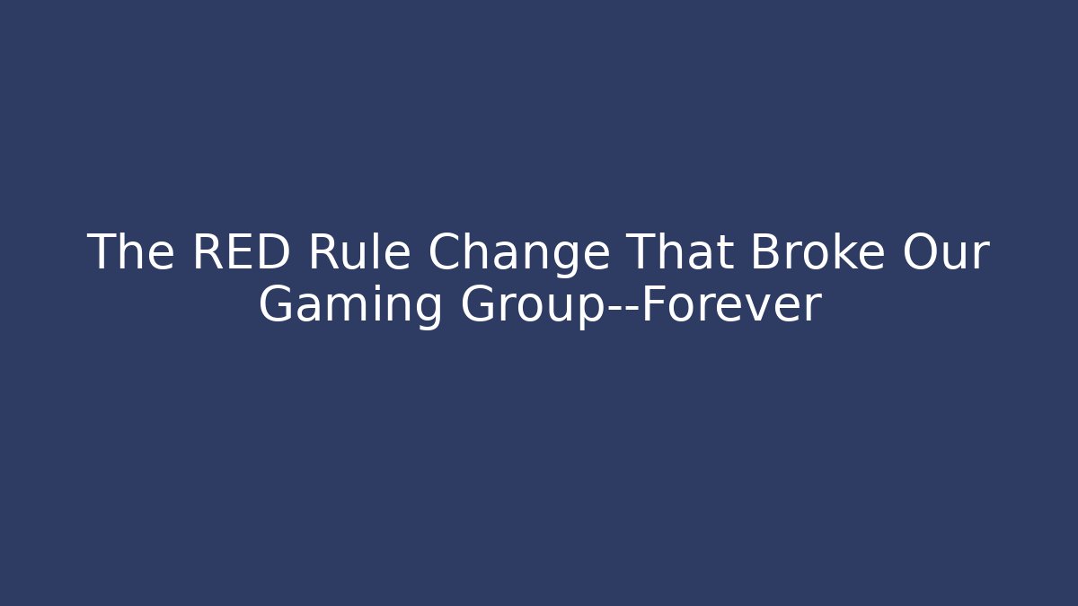 The RED Rule Change That Broke Our Gaming Group—Forever - Felix Cat Insurance