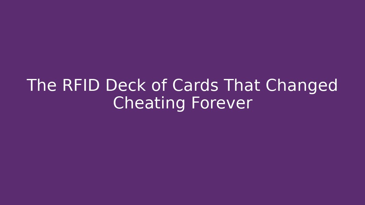 The RFID Deck of Cards That Changed Cheating Forever