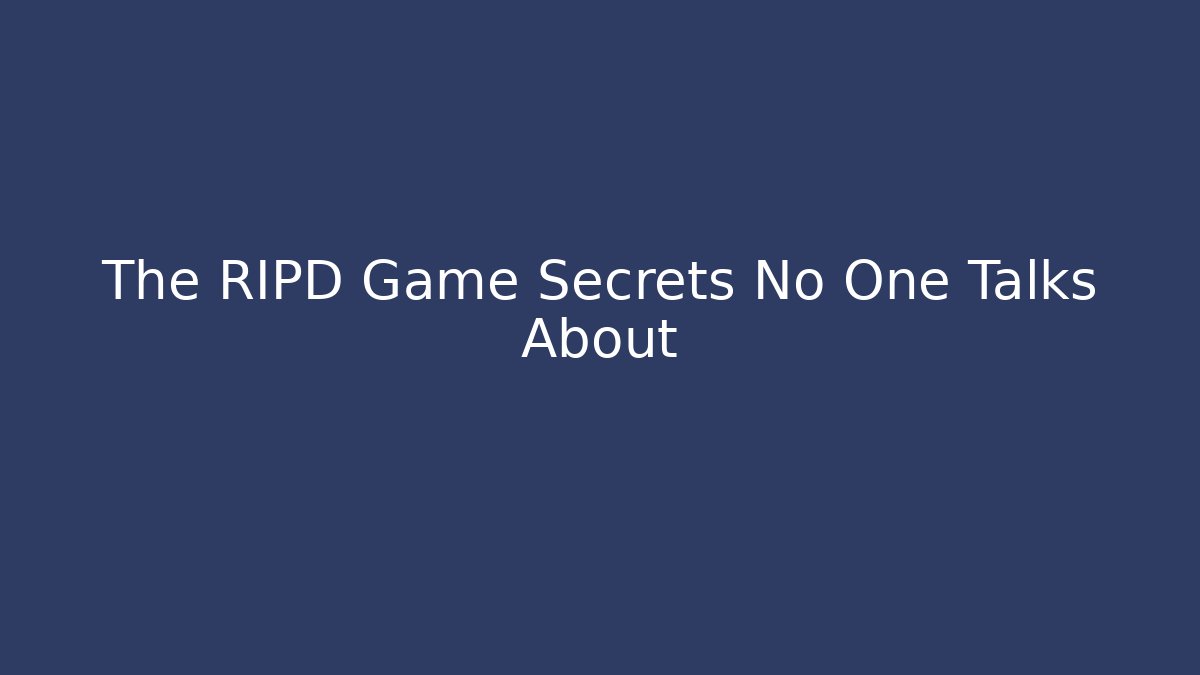 The RIPD Game Secrets No One Talks About