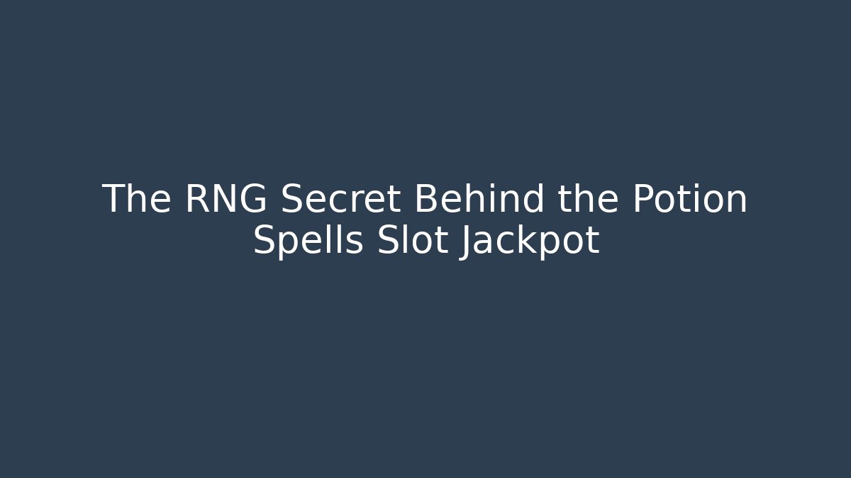 The RNG Secret Behind the Potion Spells Slot Jackpot