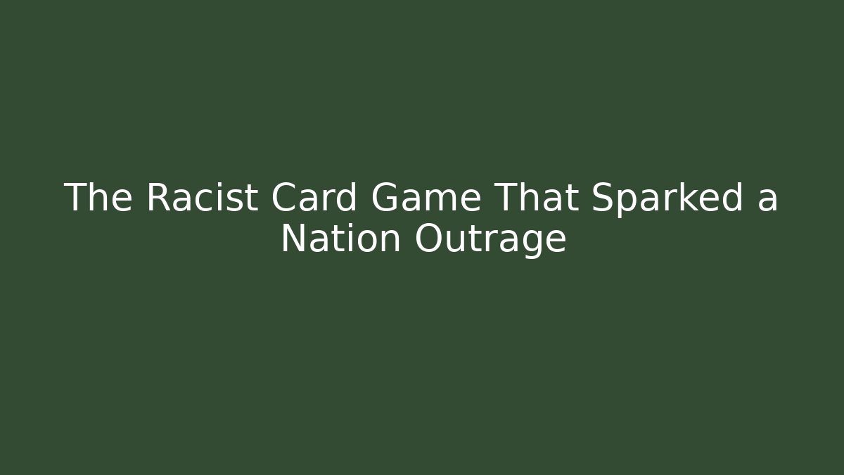 The Racist Card Game That Sparked a Nation Outrage