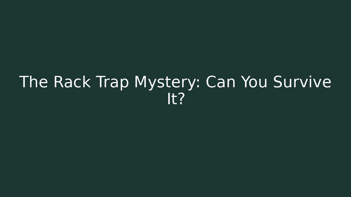 The Rack Trap Mystery: Can You Survive It?