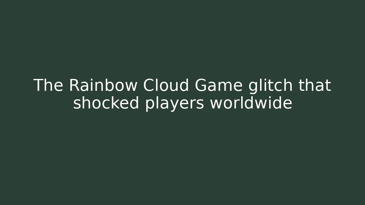 The Rainbow Cloud Game glitch that shocked players worldwide