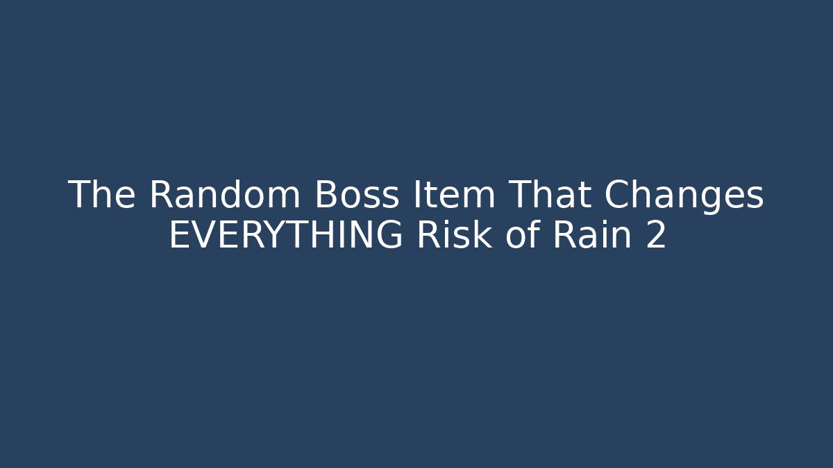 The Random Boss Item That Changes EVERYTHING Risk of Rain 2