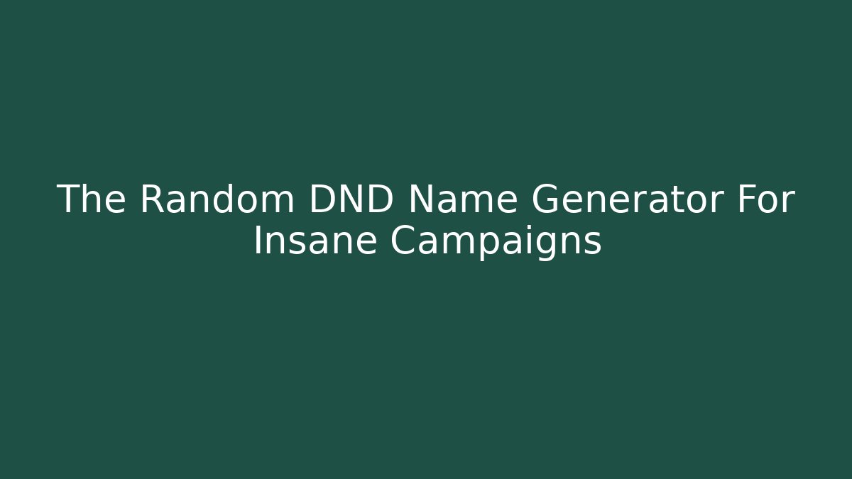 The Random DND Name Generator For Insane Campaigns