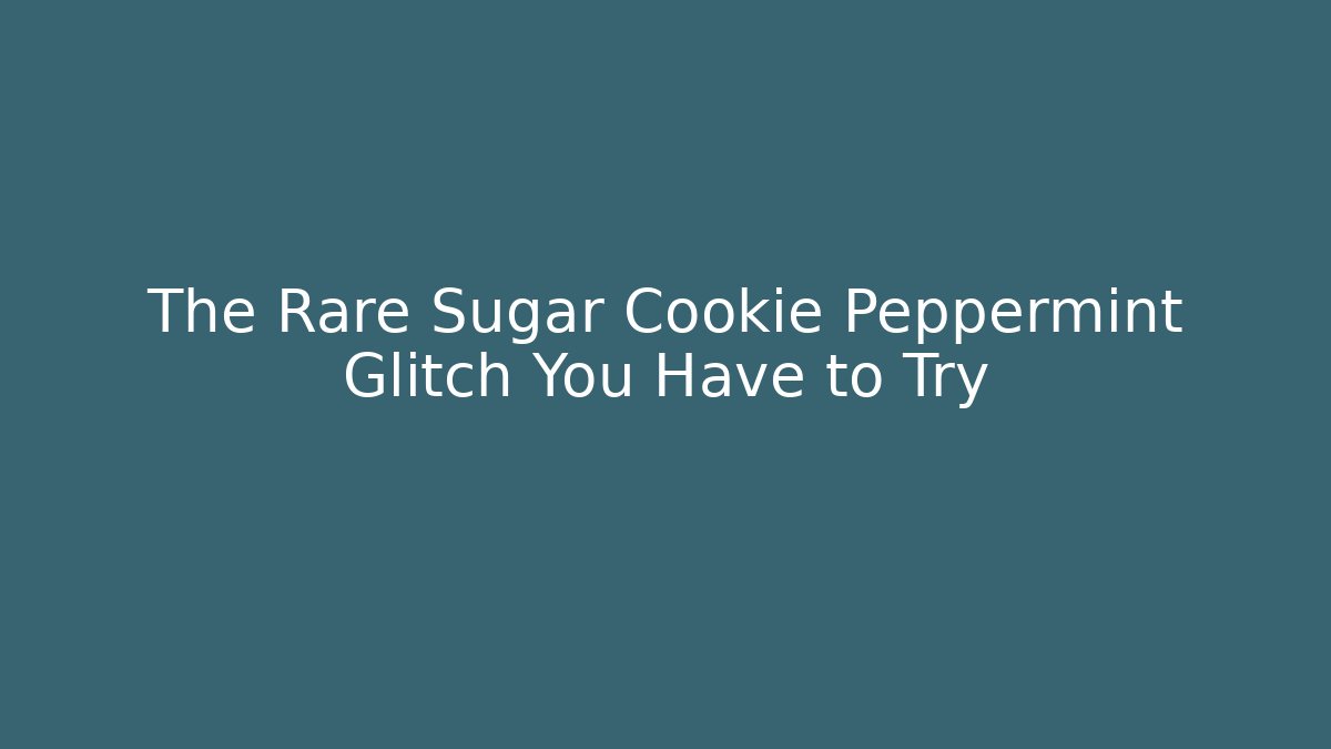 The Rare Sugar Cookie Peppermint Glitch You Have to Try