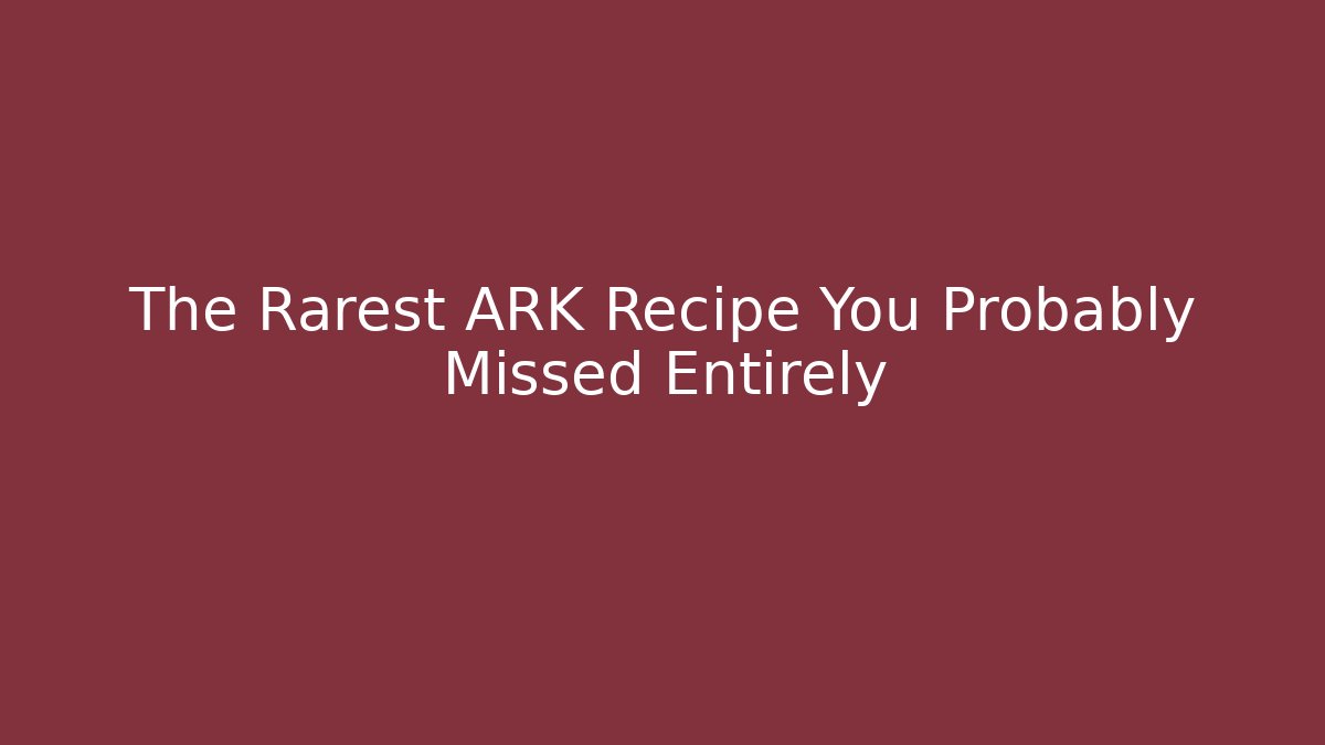 The Rarest ARK Recipe You Probably Missed Entirely