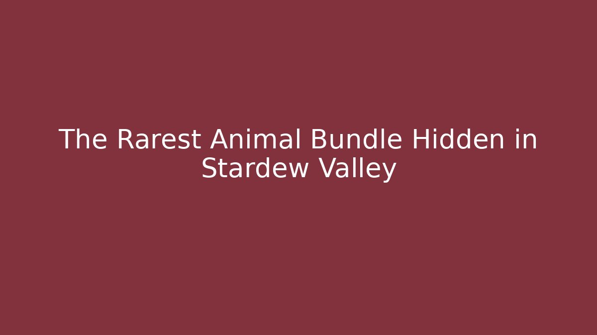 The Rarest Animal Bundle Hidden in Stardew Valley