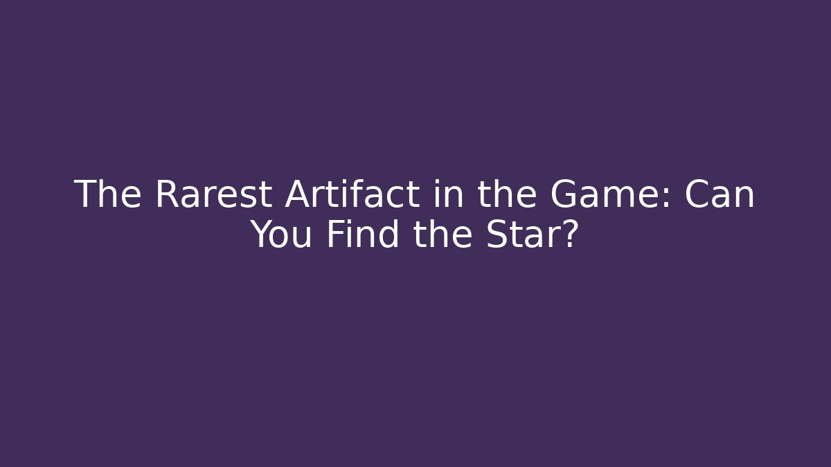 The Rarest Artifact in the Game: Can You Find the Star?