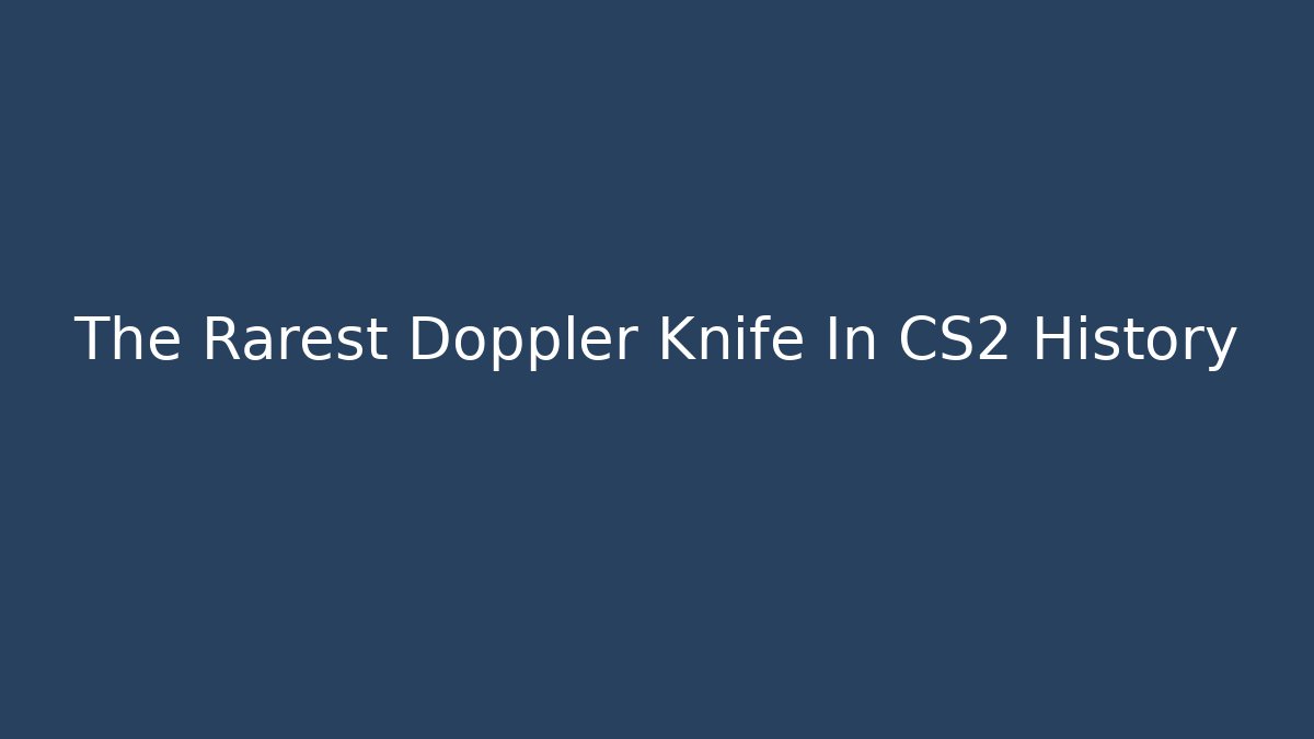 The Rarest Doppler Knife In CS2 History