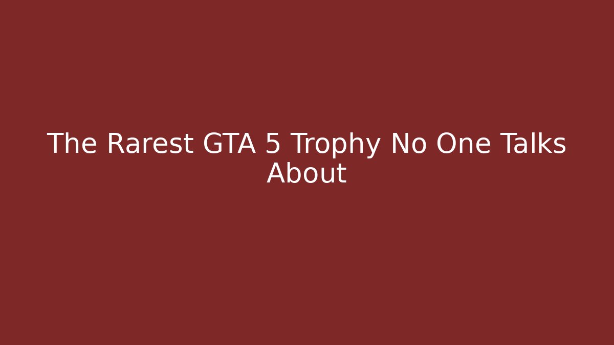 The Rarest GTA 5 Trophy No One Talks About