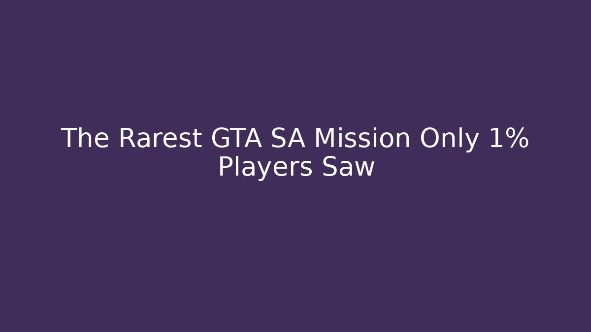 The Rarest GTA SA Mission Only 1% Players Saw
