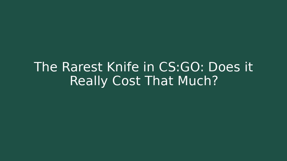 The Rarest Knife in CS:GO: Does it Really Cost That Much?