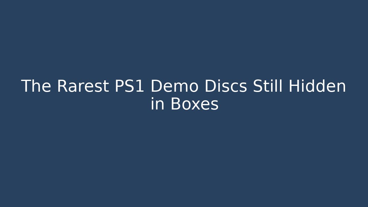 The Rarest PS1 Demo Discs Still Hidden in Boxes