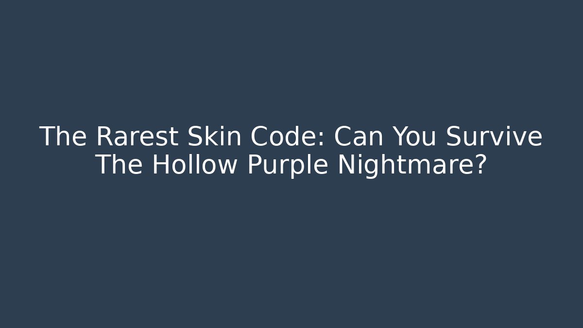 The Rarest Skin Code: Can You Survive The Hollow Purple Nightmare?