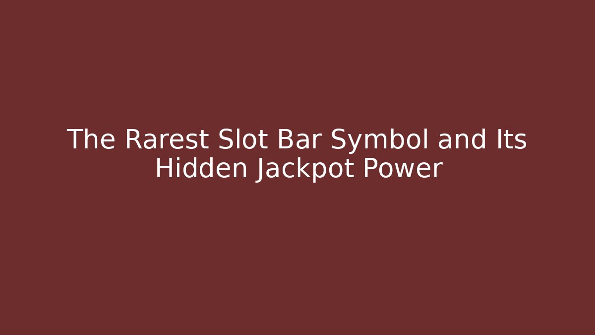 The Rarest Slot Bar Symbol and Its Hidden Jackpot Power