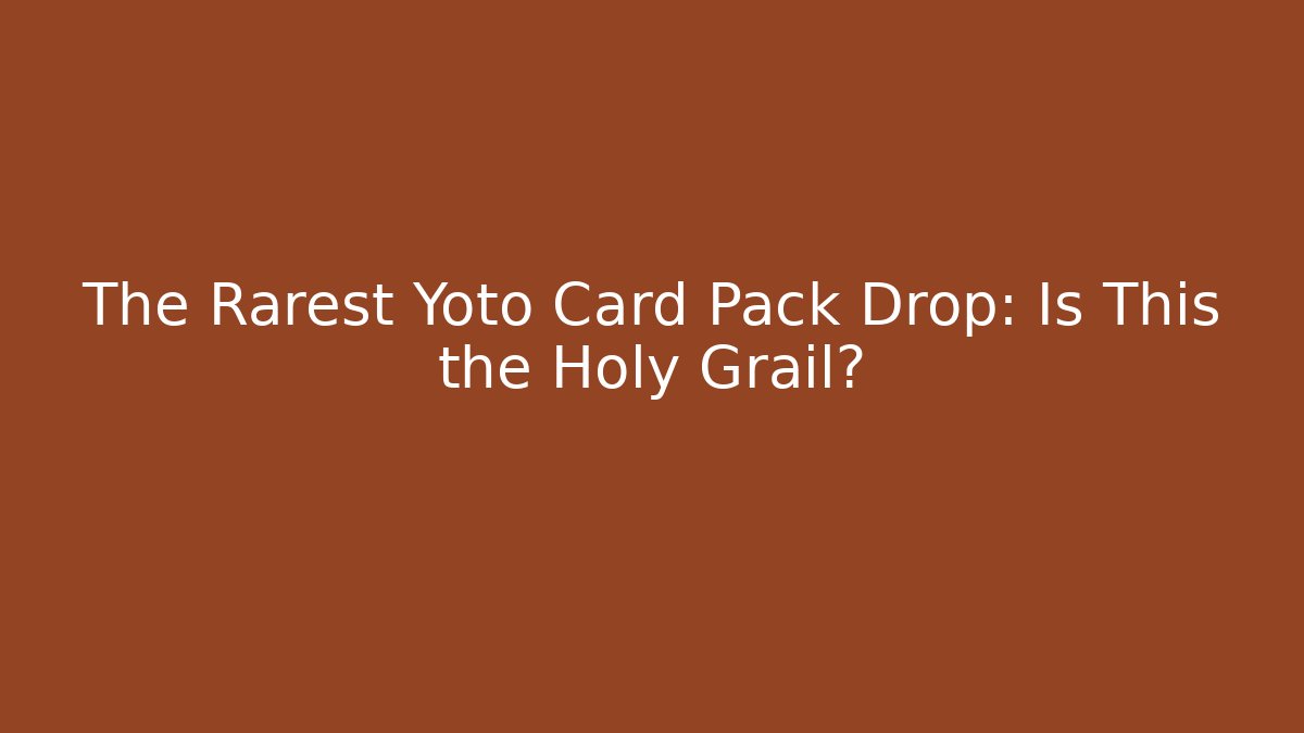 The Rarest Yoto Card Pack Drop: Is This the Holy Grail?