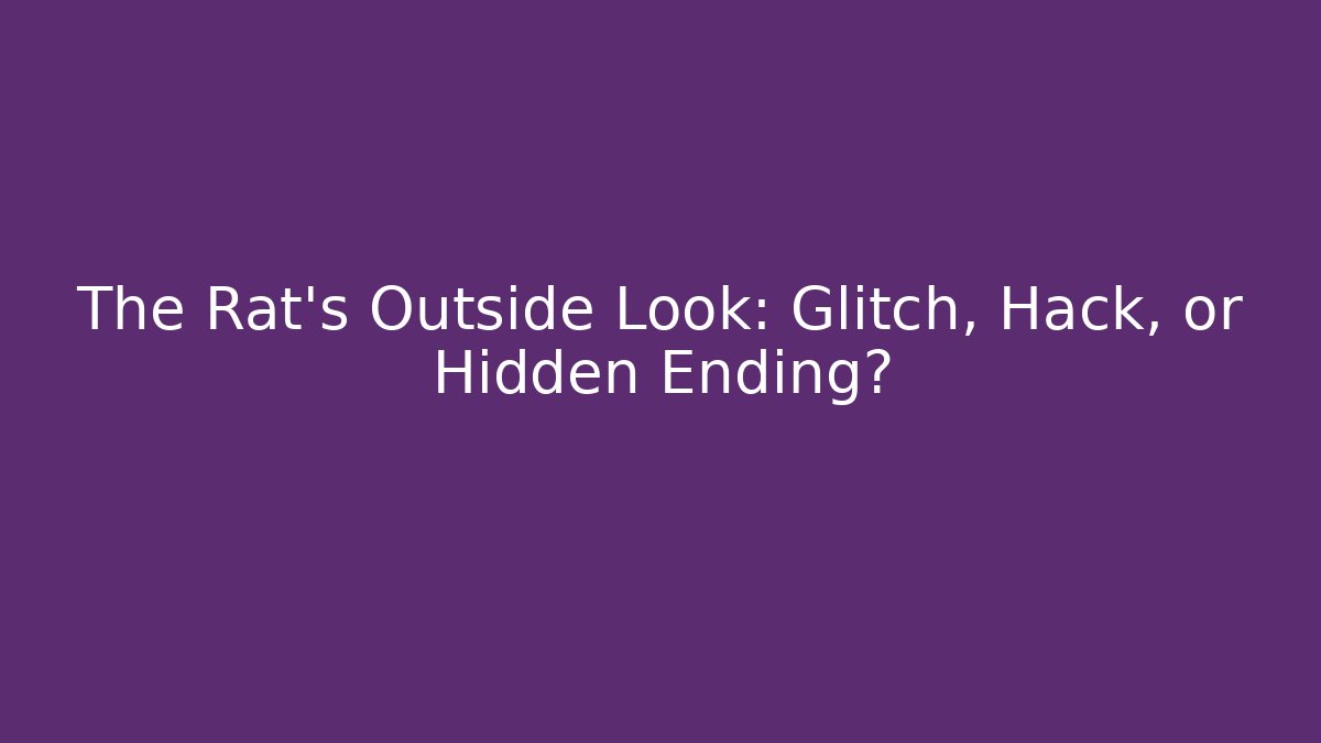The Rat's Outside Look: Glitch, Hack, or Hidden Ending? - Felix Cat Insurance