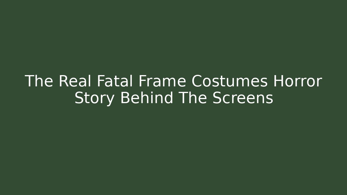 The Real Fatal Frame Costumes Horror Story Behind The Screens