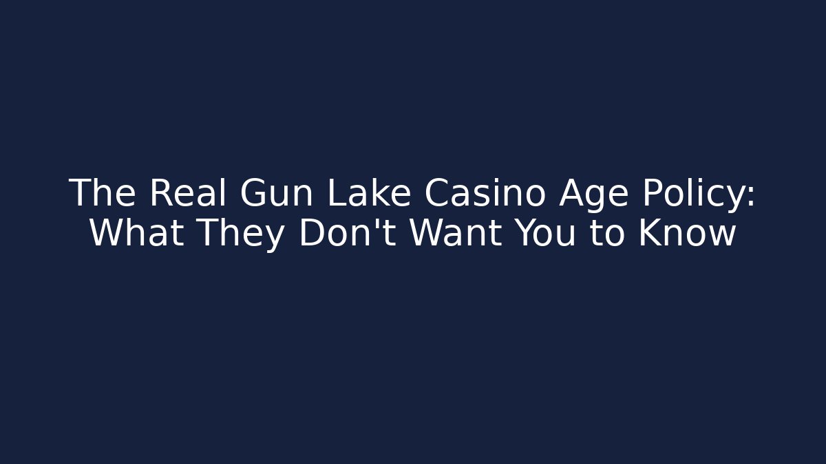 The Real Gun Lake Casino Age Policy: What They Don't Want You to Know