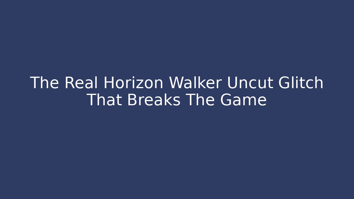 The Real Horizon Walker Uncut Glitch That Breaks The Game