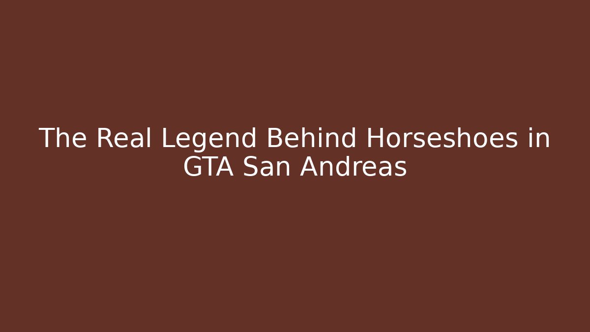 The Real Legend Behind Horseshoes in GTA San Andreas