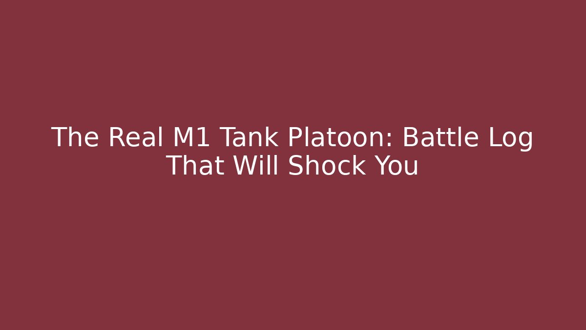 The Real M1 Tank Platoon: Battle Log That Will Shock You