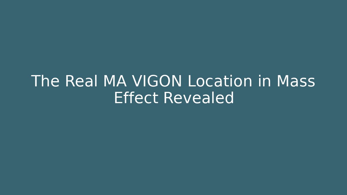The Real MA VIGON Location in Mass Effect Revealed