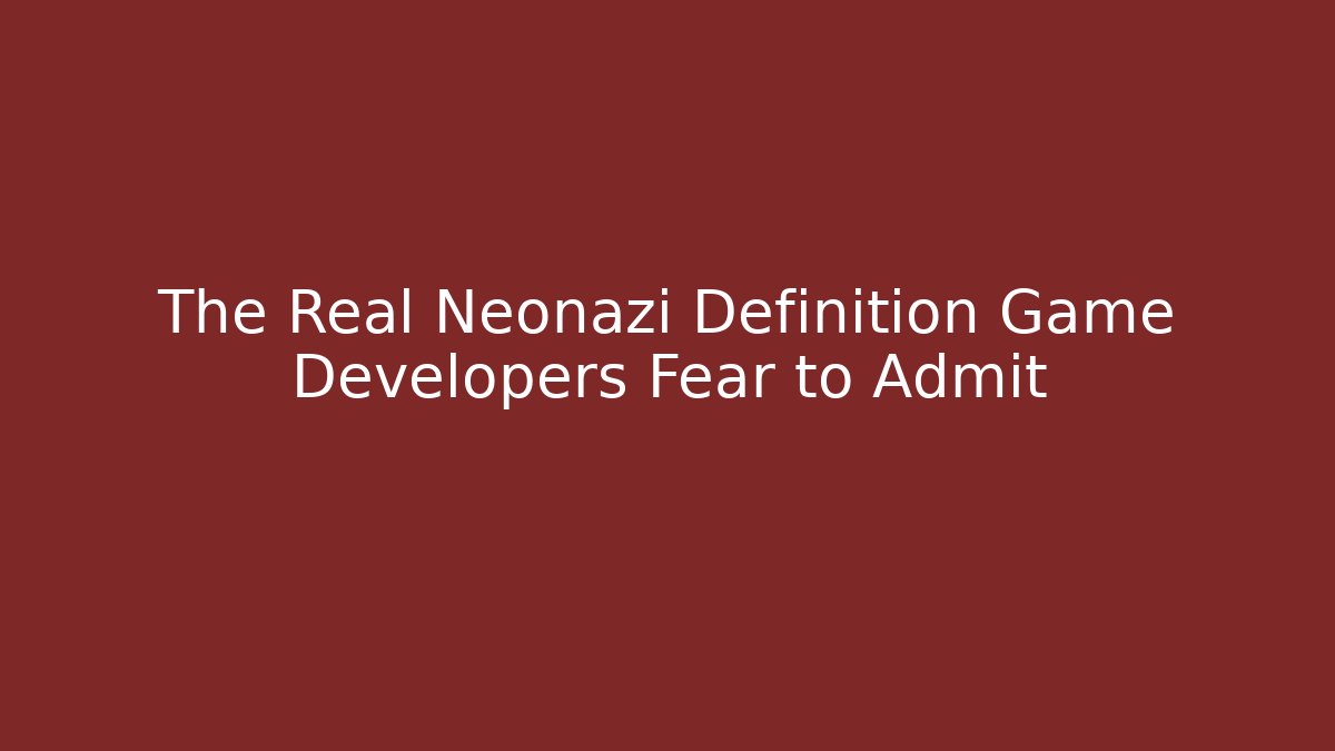 The Real Neonazi Definition Game Developers Fear to Admit