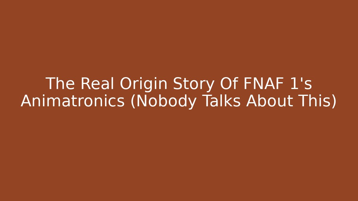 The Real Origin Story Of FNAF 1's Animatronics (Nobody Talks About This)