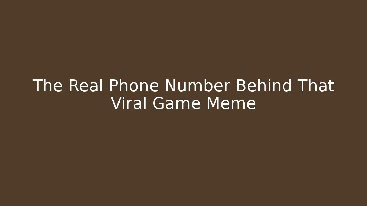 The Real Phone Number Behind That Viral Game Meme