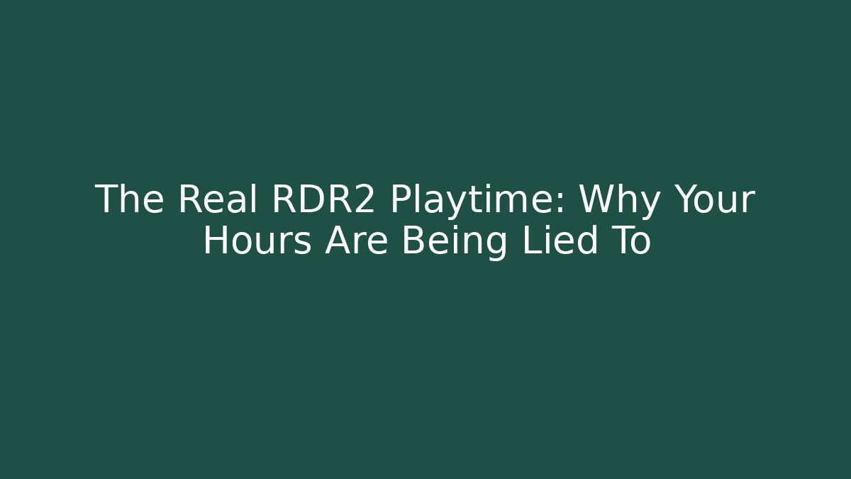 The Real RDR2 Playtime: Why Your Hours Are Being Lied To
