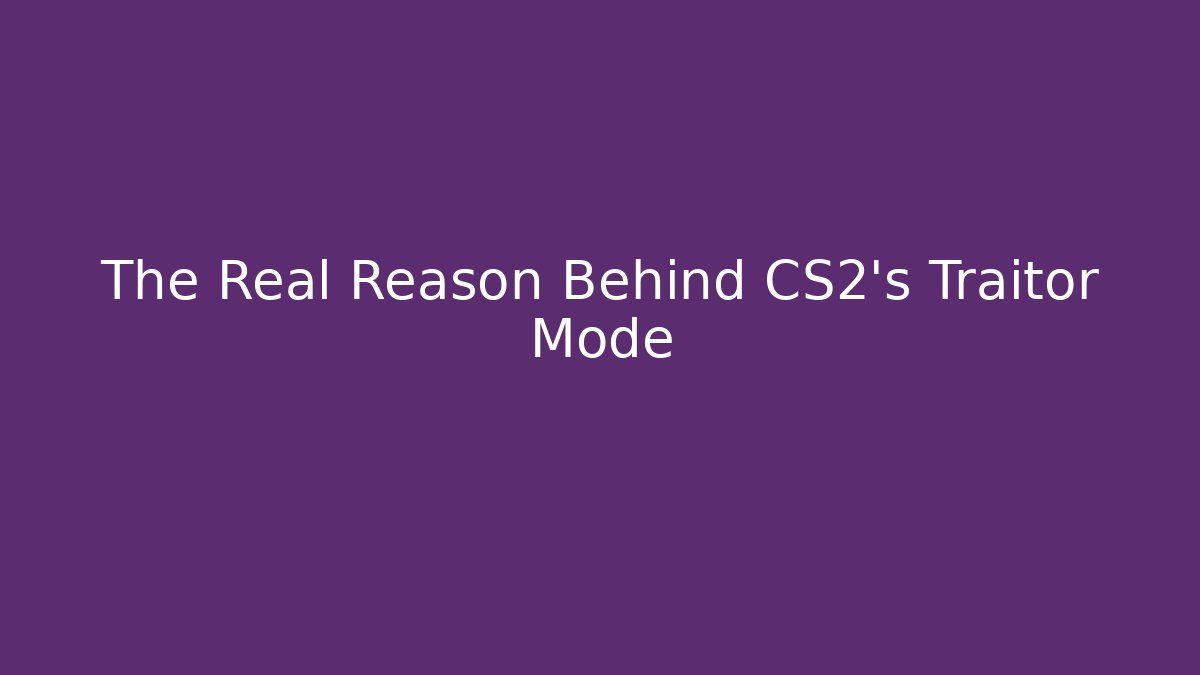 The Real Reason Behind CS2's Traitor Mode - Felix Cat Insurance